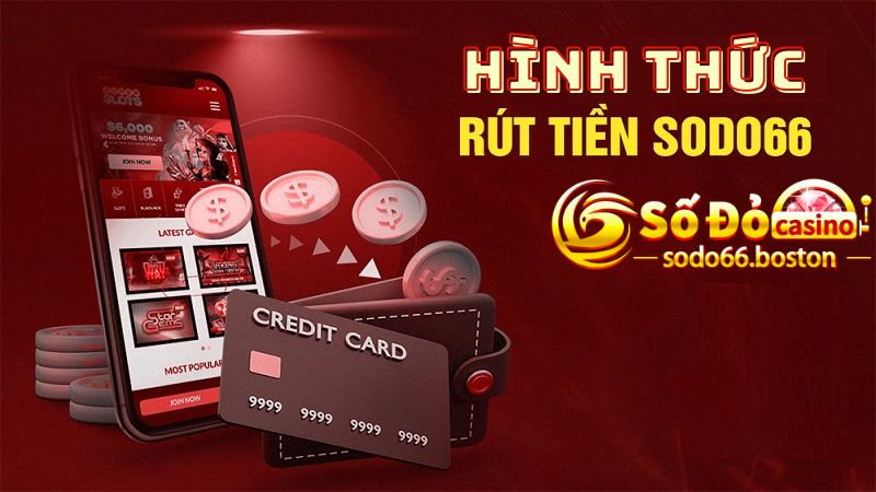 Hình thức rút tiền được sử dụng tại Sodo66