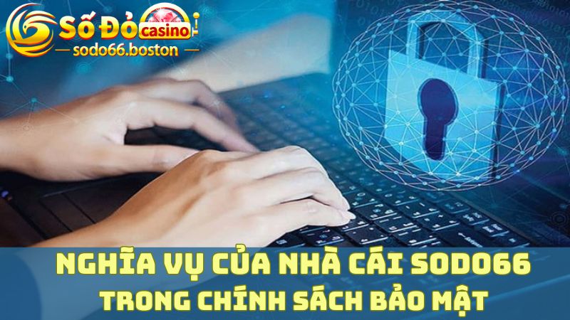 Nghĩa vụ của Sodo66 trong chính sách bảo mật 